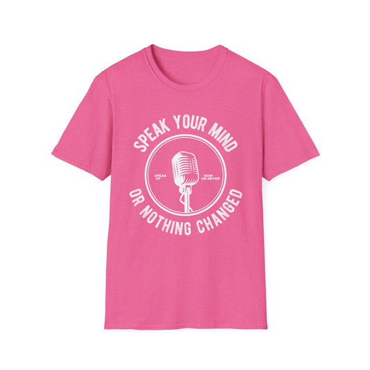 Speak Your Mind or Nothing Changed - Motivational Microphone T-Shirt