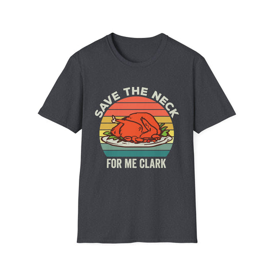 Save The Neck For Me, Clark! - Funny Holiday Turkey T-Shirt